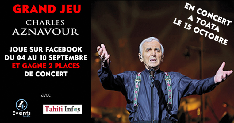 Gagne deux places pour le concert de Charles Aznavour en participant au jeu Facebook Tahiti-infos
