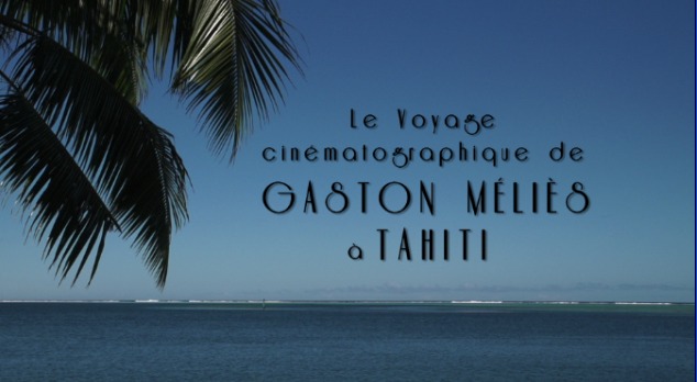 Superbe documentaire ce mercredi sur Polynésie 1ère : « Le voyage cinématographique de Gaston Méliès à Tahiti »