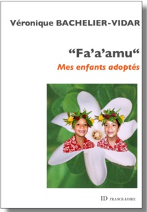 “Fa'a'amu, mes enfants adoptés" : « Une belle aventure d'adoption » “Fa'a'amu, mes enfants adoptés" : « Une belle aventure d'adoption »