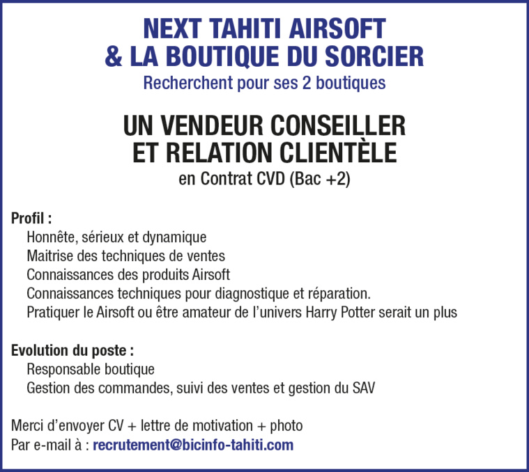 NEXT TAHITI AIRSOFT & LA BOUTIQUE DU SORCIER Recherchent pour ses 2 boutiques UN VENDEUR CONSEILLER NEXT TAHITI AIRSOFT & LA BOUTIQUE DU SORCIER Recherchent pour ses 2 boutiques UN VENDEUR CONSEILLER
