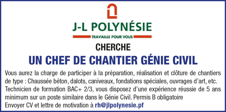 JL POLYNÉSIE RECHERCHE UN CHEF DE CHANTIER GÉNIE CIVIL JL POLYNÉSIE RECHERCHE UN CHEF DE CHANTIER GÉNIE CIVIL