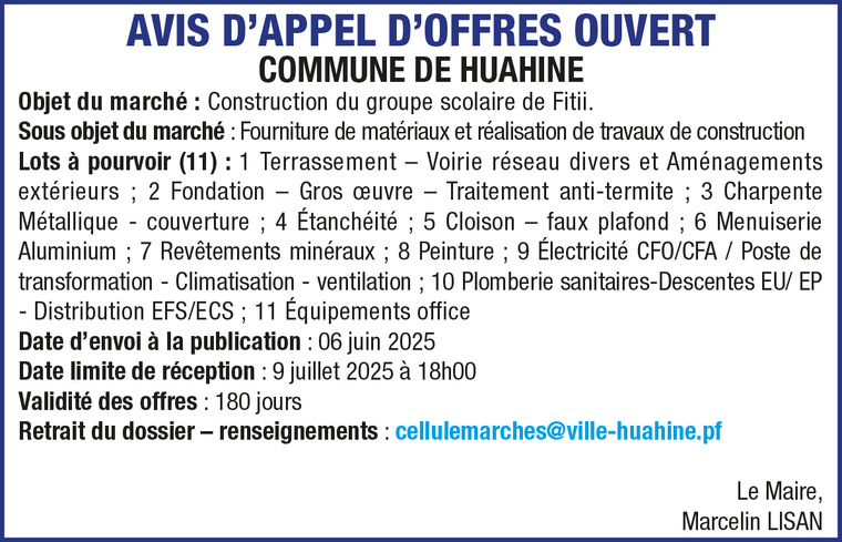 LA COMMUNE DE HUAHINE LANCE UN AVIS D'APPEL D'OFFRES OUVERT : FOURNITURE DE MATÉRIAUX ET RÉALISATION DE TRAVAUX DE CONSTRUCTION LA COMMUNE DE HUAHINE LANCE UN AVIS D'APPEL D'OFFRES OUVERT : FOURNITURE DE MATÉRIAUX ET RÉALISATION DE TRAVAUX DE CONSTRUCTION