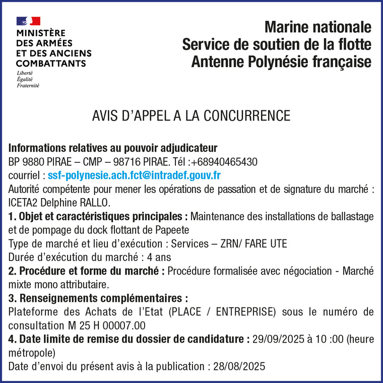 LA MARINE NATIONALE SERVICE DE SOUTIEN DE LA FLOTTE ANTENNE SSF POLYNÉSIE FRANÇAISE LANCE UN AVIS D'APPEL A LA CONCURRENCE : MAINTENANCE DES INSTALLATIONS DE BALLASTAGE ET DE POMPAGE DU DOCK FLOTTANT DE PAPEETE LA MARINE NATIONALE SERVICE DE SOUTIEN DE LA FLOTTE ANTENNE SSF POLYNÉSIE FRANÇAISE LANCE UN AVIS D'APPEL A LA CONCURRENCE : MAINTENANCE DES INSTALLATIONS DE BALLASTAGE ET DE POMPAGE DU DOCK FLOTTANT DE PAPEETE