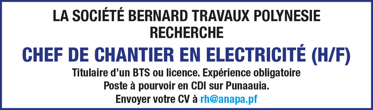 LA SOCIÉTÉ BERNARD TRAVAUX POLYNÉSIE RECHERCHE SON CHEF DE CHANTIER EN ELECTRICITÉ (H/F)
