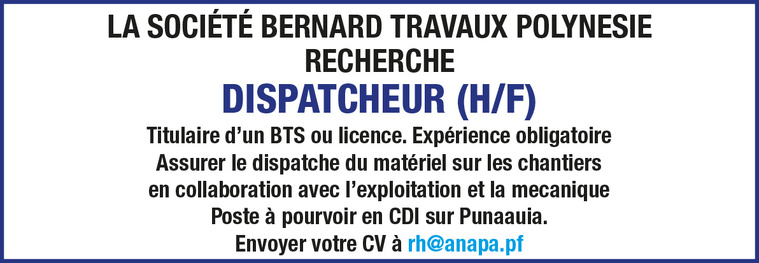 LA SOCIÉTÉ BERNARD TRAVAUX POLYNÉSIE RECHERCHE SON DISPATCHEUR (H/F) LA SOCIÉTÉ BERNARD TRAVAUX POLYNÉSIE RECHERCHE SON DISPATCHEUR (H/F)