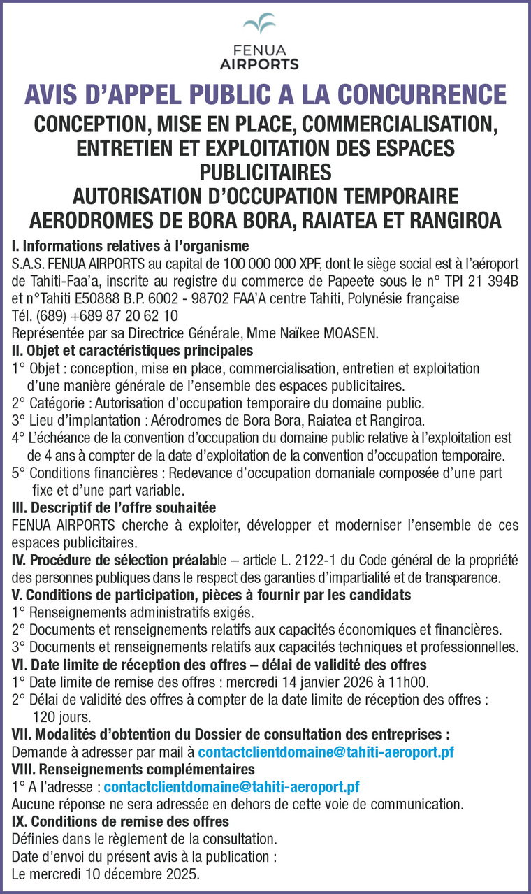 L'AÉROPORT DE TAHITI LANCE UN AVIS D'APPEL PUBLIC A LA CONCURRENCE : CONCEPTION, MISE EN PLACE, COMMERCIALISATION, ENTRETIEN ET EXPLOITATION DES ESPACES PUBLICITAIRES. L'AÉROPORT DE TAHITI LANCE UN AVIS D'APPEL PUBLIC A LA CONCURRENCE : CONCEPTION, MISE EN PLACE, COMMERCIALISATION, ENTRETIEN ET EXPLOITATION DES ESPACES PUBLICITAIRES.