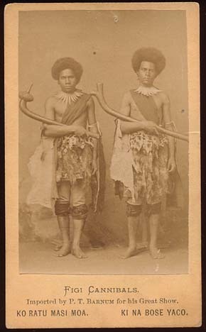 En 1872 et 1873, le cirque américain Barnum avait “importé” des îles Fidji deux indigènes présentés comme anthropophages, afin de faire frémir les foules de l’époque.