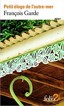François Garde signe un Petit éloge de l'outre-mer chez Gallimard