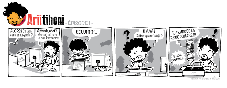 "Ariitihoni" incarne un agent administratif communal assez distrait, lequel oublie d'effectuer des sauvegarde au grand dam de son chef de service.