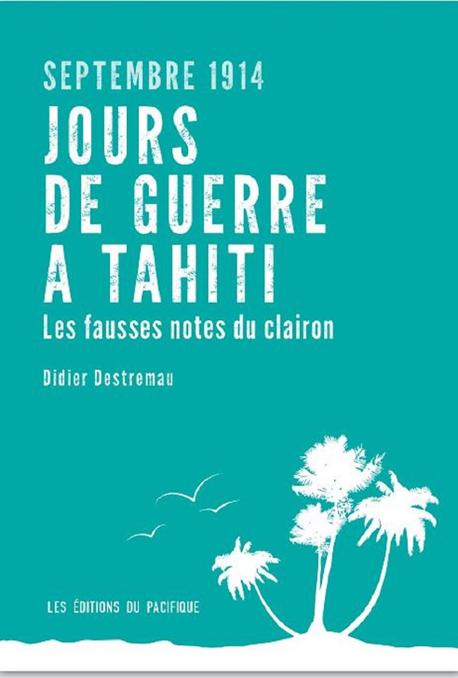 «Jours de guerre à Tahiti. Les fausses notes du clairon» publié aux Editions du Pacifique sera disponible dans les librairies de Tahiti dès le 18 septembre. L’auteur sera présent à Papeete pour les commémorations du centenaire du bombardement de la ville.