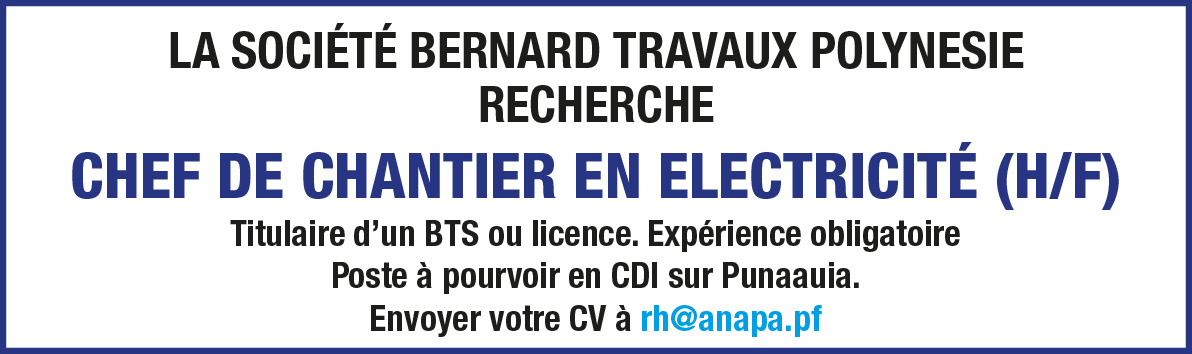 LA SOCIÉTÉ BERNARD TRAVAUX POLYNÉSIE RECHERCHE SON CHEF DE CHANTIER EN ELECTRICITÉ (H/F)