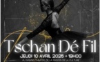 ​Tschan Dé Fil le 10 avril