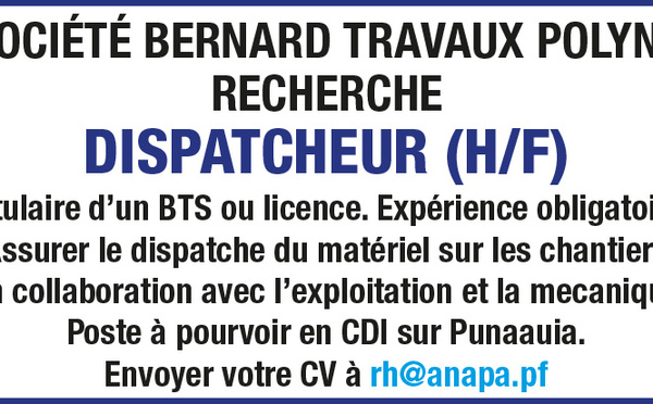 LA SOCIÉTÉ BERNARD TRAVAUX POLYNÉSIE RECHERCHE SON DISPATCHEUR (H/F)