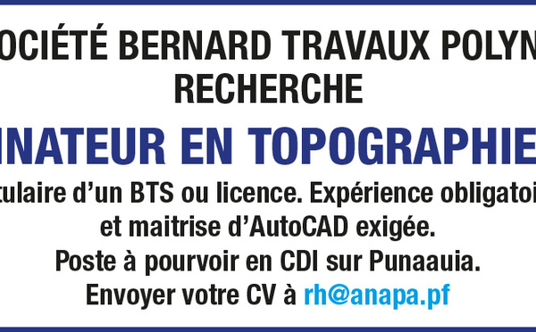LA SOCIÉTÉ BERNARD TRAVAUX POLYNÉSIE RECHERCHE SON DESSINATEUR EN TOPOGRAPHIE (H/F)