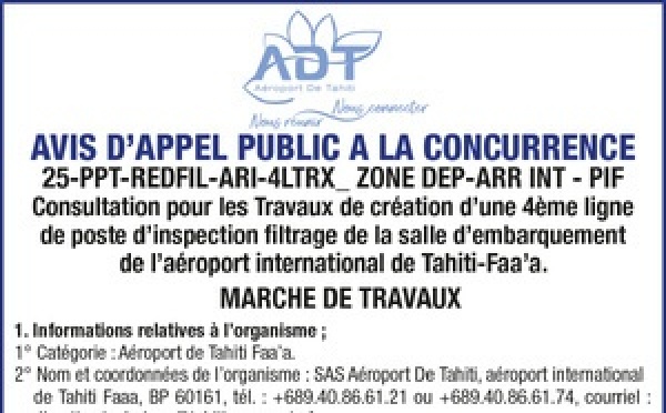 L'AEROPORT DE TAHITI FAA’A LANCE UN AVIS D'APPEL A LA CONCURRENCE : Consultation pour les Travaux de création d’une 4ème ligne de poste d’inspection filtrage de la salle d’embarquement de l’aéroport international de Tahiti-Faa’a.